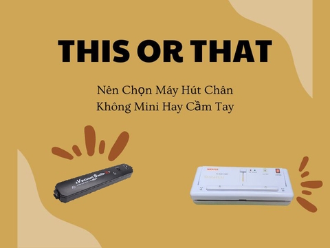 Nên Chọn Máy Hút Chân Không Mini Hay Cầm Tay