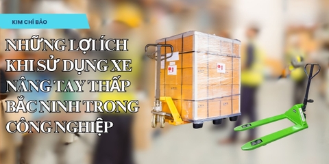 Những lợi ích khi sử dụng xe nâng tay thấp Bắc Ninh trong công nghiệp