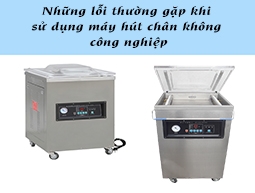 Những lỗi thường gặp của máy hút chân không công nghiệp trong quá trình sử dụng và cách khắc phục