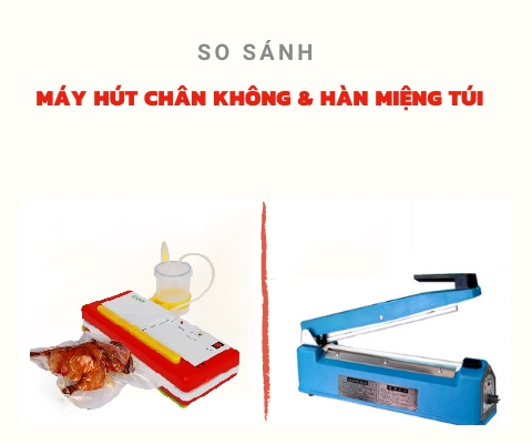 Nên mua máy hút chân không hay hàn miệng túi?