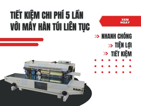 Tiết kiệm chi phí gấp 5 lần khi sử dụng máy hàn túi liên tục