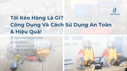 So Sánh Các Loại Tời Kéo Hàng: Các dòng Tời Điện, Tời Tay Quay – Nên Chọn Loại Nào?