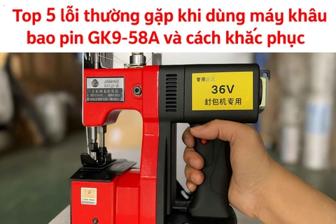 Top 5 lỗi thường gặp khi dùng máy khâu bao pin GK9-58A và cách khắc phục