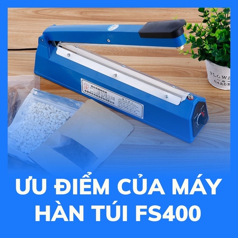 Ưu điểm của máy hàn miệng túi dập tay FS400