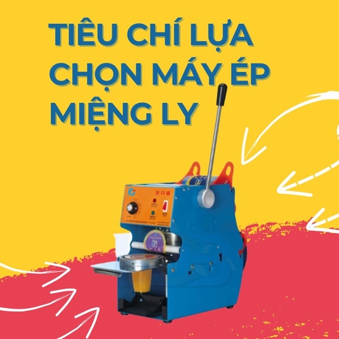 Bật mí những tiêu chí lựa chọn máy ép miệng ly - dập nắp ly cốc tốt nhất