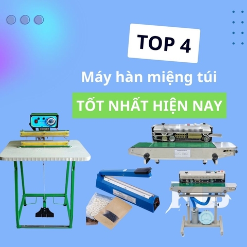 Top 4 máy hàn miệng túi tốt nhất hiện nay