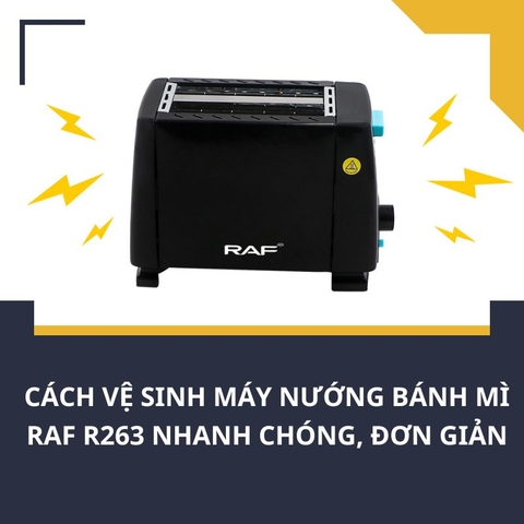 Cách vệ sinh máy nướng bánh mì RAF R263 nhanh chóng, đơn giản