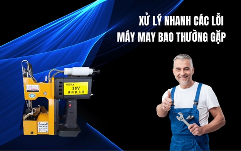 Xử Lý Nhanh Các Lỗi Máy May Bao Thường Gặp