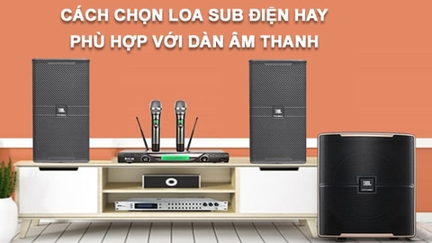 Cách chọn loa sub điện hay nhất 2022