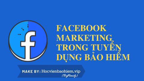 Slide thuyết trình về: Facebook Marketing trong tuyển dụng Bảo hiểm