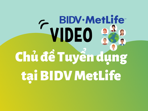 Video chủ đề tuyển dụng của Công ty Bảo hiểm BIDV MetLife