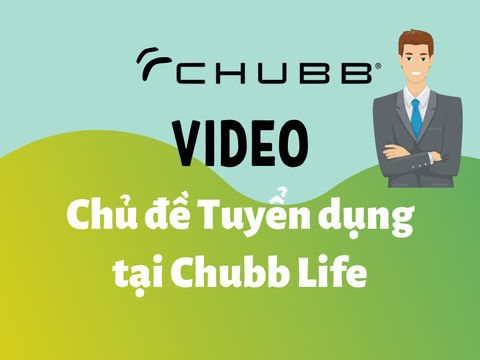 Video chủ đề tuyển dụng tại Công ty Bảo hiểm Chubb Life Việt Nam