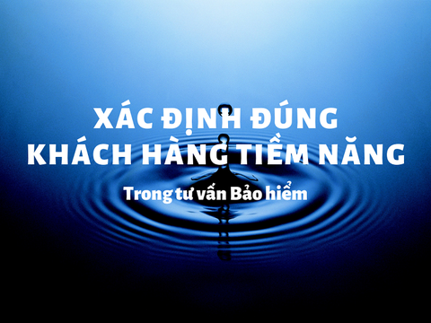 Xác định đúng chân dung khách hàng tiềm năng trong tư vấn Bảo hiểm nhân thọ