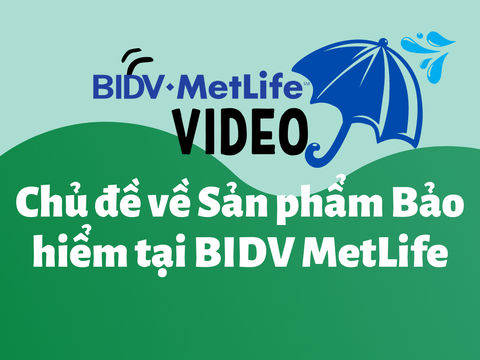 Video chủ đề Sản phẩm bảo hiểm tại Công ty Bảo hiểm BIDV MetLife