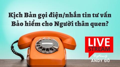 ❓❓ Kịch Bản gọi điện/nhắn tin tư vấn Bảo hiểm cho Người thân quen?