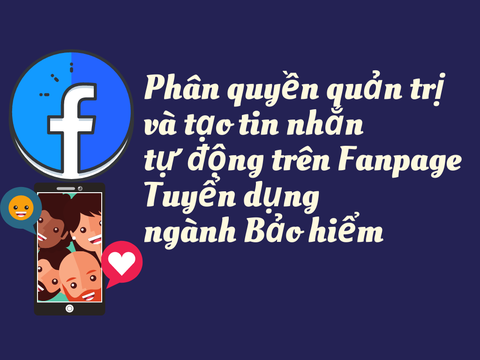 Hướng dẫn phân quyền quản trị và tạo tin nhắn tự động trên Fanpage tuyển dụng ngành Bảo hiểm.