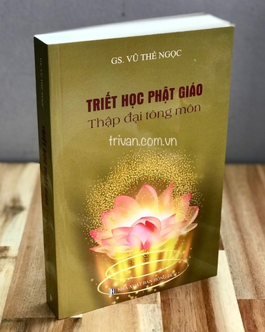Sách mới - TRIẾT HỌC PHẬT GIÁO: THẬP ĐẠI TÔNG MÔN (Gs. Vũ Thế Ngọc)