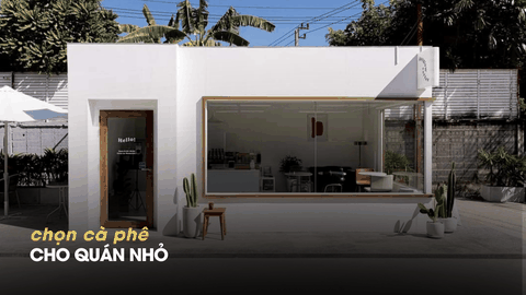 CHỌN CÀ PHÊ NGON - ỔN ĐỊNH - DỄ PHA CHO QUÁN NHỎ