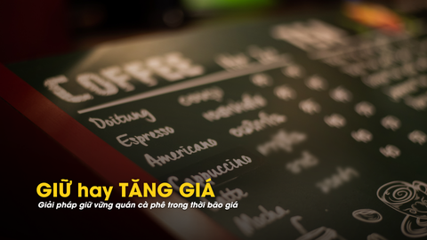 CÂU CHUYỆN VÀI BA NGHÌN THỜI BÃO GIÁ - Quyết định sống còn của các quán cà phê