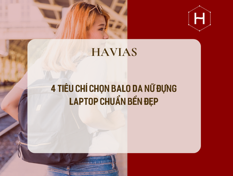 4 tiêu chí chọn balo da nữ đựng laptop chuẩn bền đẹp