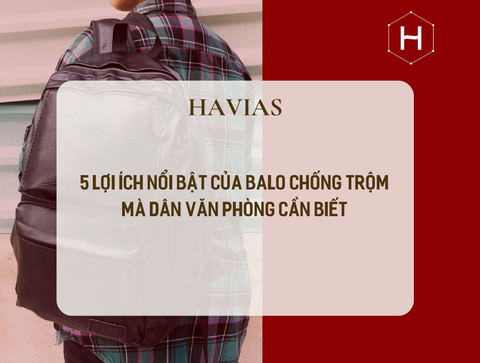 5 lợi ích nổi bật của balo chống trộm mà dân văn phòng cần biết