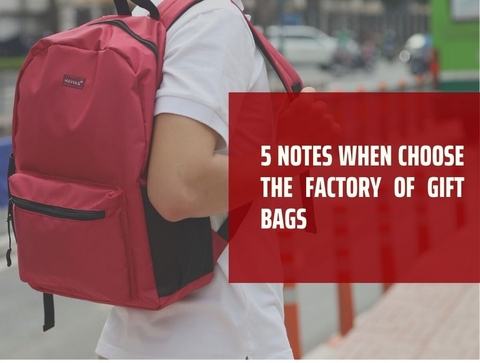 5 NOTES WHEN CHOOSE THE FACTORY OF GIFT BAGS