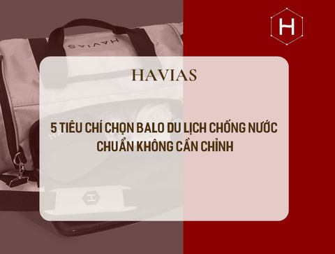 5 TIÊU CHÍ CHỌN BALO DU LỊCH CHỐNG NƯỚC CHUẨN KHÔNG CẦN CHỈNH