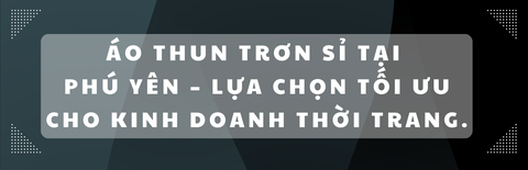 Áo thun trơn sỉ tại Phú Yên – Lựa chọn tối ưu cho kinh doanh thời trang