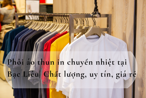 Phôi áo thun in chuyển nhiệt tại Bạc Liêu| Chất lượng, uy tín, giá rẻ