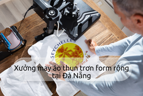 Xưởng may áo thun trơn form rộng tại Đà Nẵng