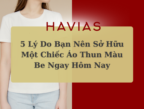 5 Lý Do Bạn Nên Sở Hữu Một Chiếc Áo Thun Màu Be Ngay Hôm Nay