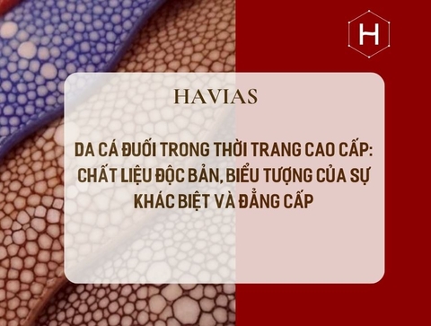 DA CÁ ĐUỐI TRONG THỜI TRANG CAO CẤP: CHẤT LIỆU ĐỘC BẢN, BIỂU TƯỢNG CỦA SỰ KHÁC BIỆT VÀ ĐẲNG CẤP