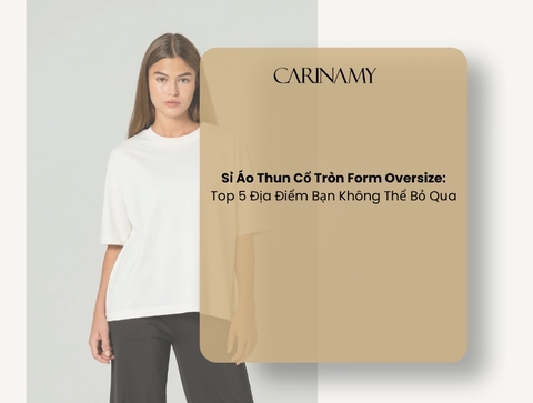 Sỉ Áo Thun Cổ Tròn Form Oversize: Top 5 Địa Điểm Bạn Không Thể Bỏ Qua