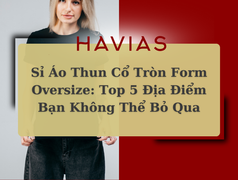 Sỉ Áo Thun Cổ Tròn Form Oversize: Top 5 Địa Điểm Bạn Không Thể Bỏ Qua