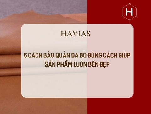 5 Cách Bảo Quản Da Bò Đúng Cách Giúp Sản Phẩm Luôn Bền Đẹp