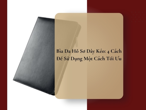 Bìa Da Hồ Sơ Dây Kéo: 4 Cách Để Sử Dụng Một Cách Tối Ưu