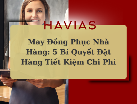 May Đồng Phục Nhà Hàng: 5 Bí Quyết Đặt Hàng Tiết Kiệm Chi Phí