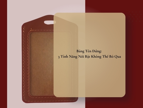 Bảng Tên Đứng: 3 Tính Năng Nổi Bật Không Thể Bỏ Qua