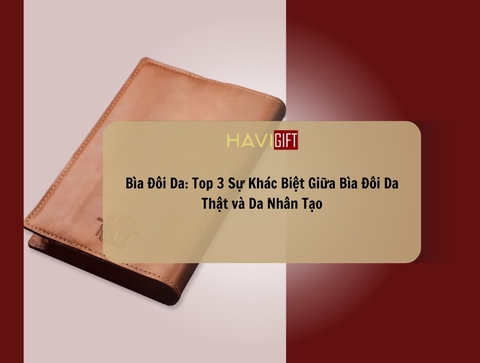 Bìa Da Đôi: Top 3 Sự Khác Biệt Giữa Bìa Da Đôi Thật và Da Nhân Tạo