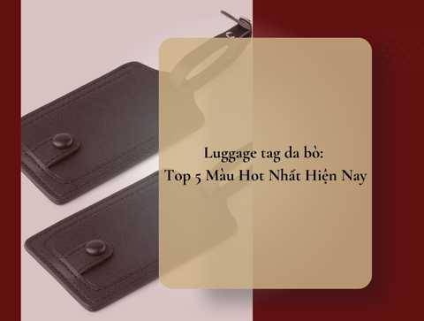 Luggage tag da bò: Top 5 Màu Hot Nhất Hiện Nay