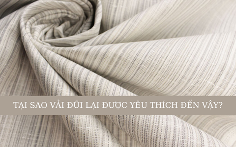 Tại sao vải đũi lại được yêu thích đến vậy?
