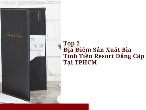 Top 2 Địa Điểm Sản Xuất Bìa Tính Tiền Resort Đẳng Cấp Tại TPHCM