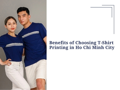 Benefits of Choosing T-Shirt Printing in Ho Chi Minh City
