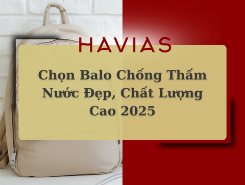 Chọn Balo Chống Thấm Nước Đẹp, Chất Lượng Cao 2025