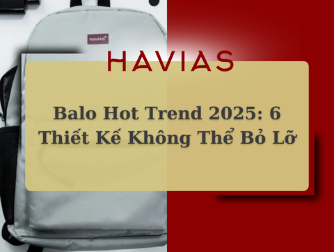 Balo Hot Trend 2025: 6 Thiết Kế Không Thể Bỏ Lỡ