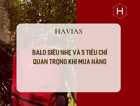 Balo Siêu Nhẹ và 5 Tiêu Chí Quan Trọng Khi Mua Hàng