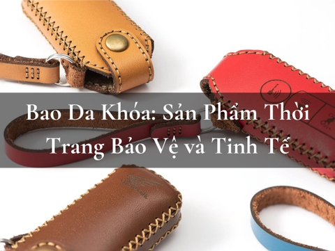 Bao Da Khóa: Sản Phẩm Thời Trang Bảo Vệ và Tinh Tế