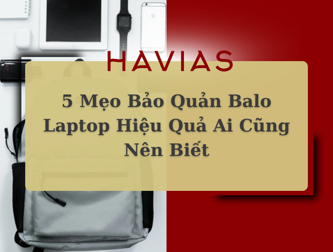 5 Mẹo Bảo Quản Balo Laptop Hiệu Quả Ai Cũng Nên Biết