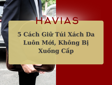5 Cách Giữ Túi Xách Da Luôn Mới, Không Bị Xuống Cấp