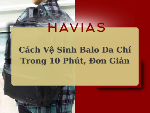 Cách Vệ Sinh Balo Da Chỉ Trong 10 Phút, Đơn Giản